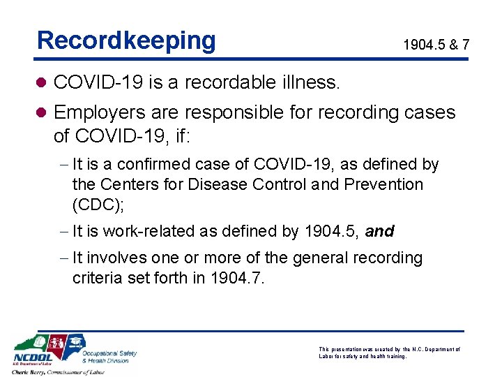 Recordkeeping 1904. 5 & 7 l COVID-19 is a recordable illness. l Employers are