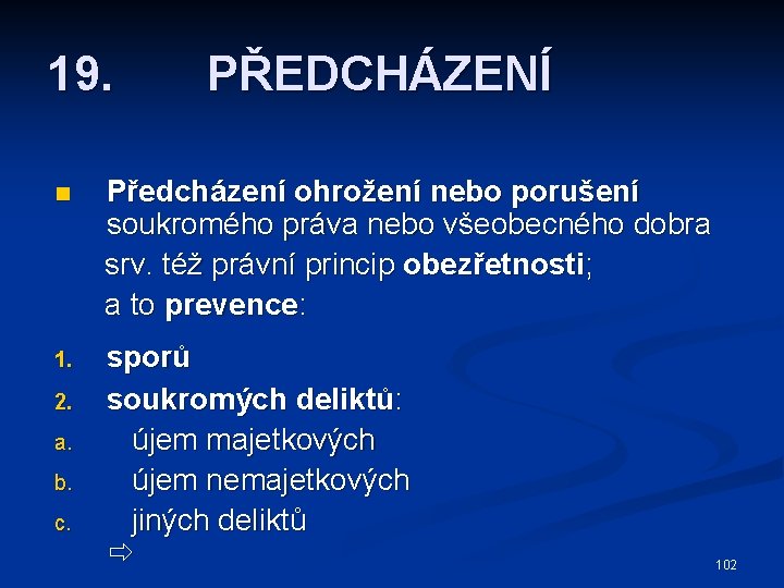 19. PŘEDCHÁZENÍ n Předcházení ohrožení nebo porušení soukromého práva nebo všeobecného dobra srv. též