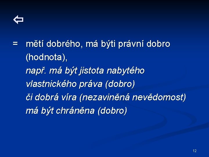  = mětí dobrého, má býti právní dobro (hodnota), např. má být jistota nabytého