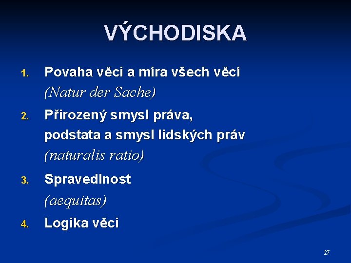 VÝCHODISKA 1. Povaha věci a míra všech věcí (Natur der Sache) 2. Přirozený smysl