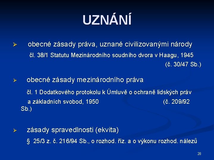 UZNÁNÍ Ø obecné zásady práva, uznané civilizovanými národy čl. 38/1 Statutu Mezinárodního soudního dvora