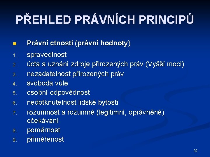 PŘEHLED PRÁVNÍCH PRINCIPŮ n Právní ctnosti (právní hodnoty) 1. spravedlnost úcta a uznání zdroje