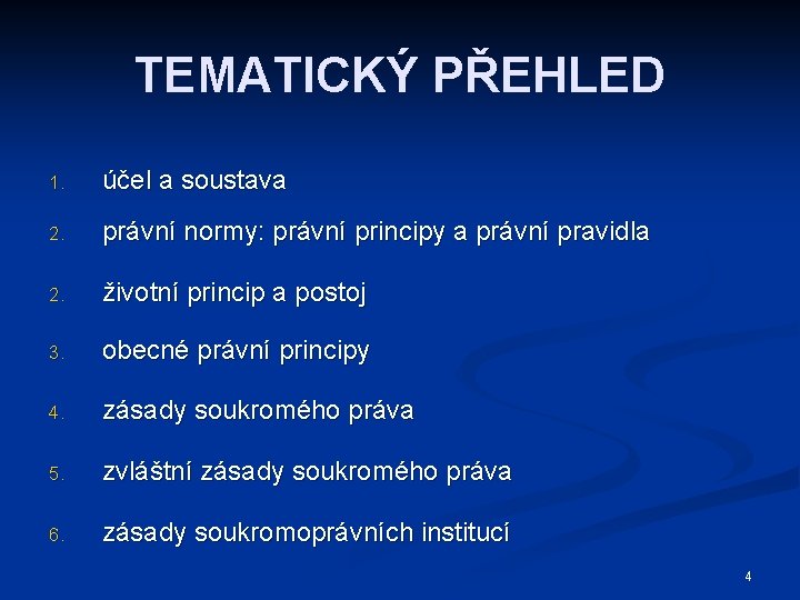 TEMATICKÝ PŘEHLED 1. účel a soustava 2. právní normy: právní principy a právní pravidla