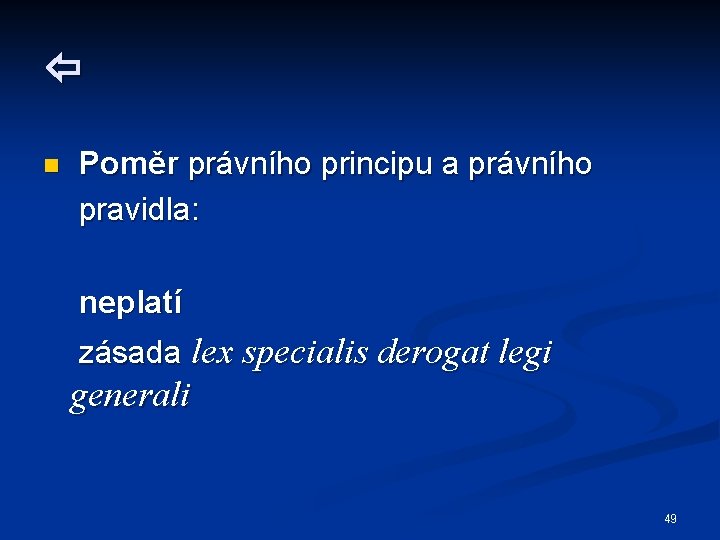  n Poměr právního principu a právního pravidla: neplatí zásada lex specialis derogat legi