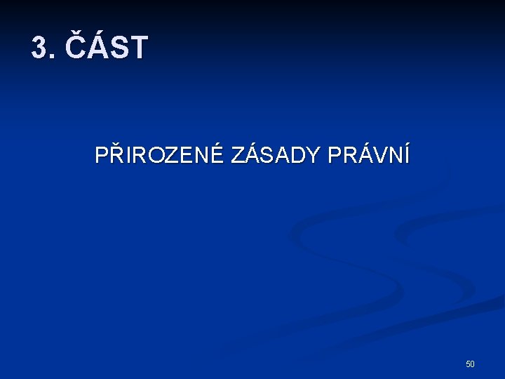 3. ČÁST PŘIROZENÉ ZÁSADY PRÁVNÍ 50 