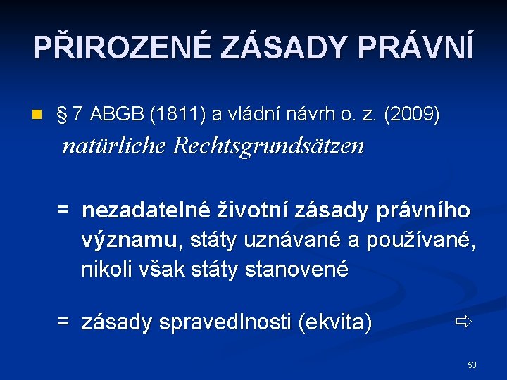 PŘIROZENÉ ZÁSADY PRÁVNÍ n § 7 ABGB (1811) a vládní návrh o. z. (2009)