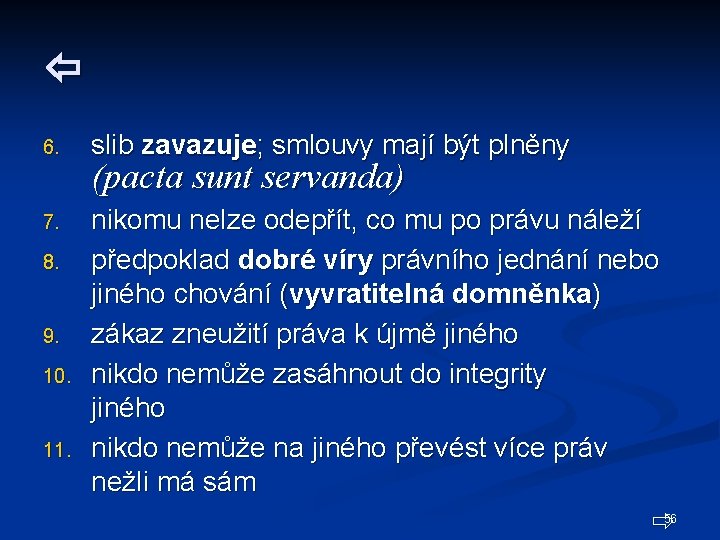  6. slib zavazuje; smlouvy mají být plněny 7. nikomu nelze odepřít, co mu