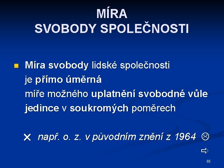 MÍRA SVOBODY SPOLEČNOSTI n Míra svobody lidské společnosti je přímo úměrná míře možného uplatnění