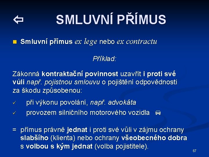  n SMLUVNÍ PŘÍMUS Smluvní přímus ex lege nebo ex contractu Příklad: Zákonná kontraktační