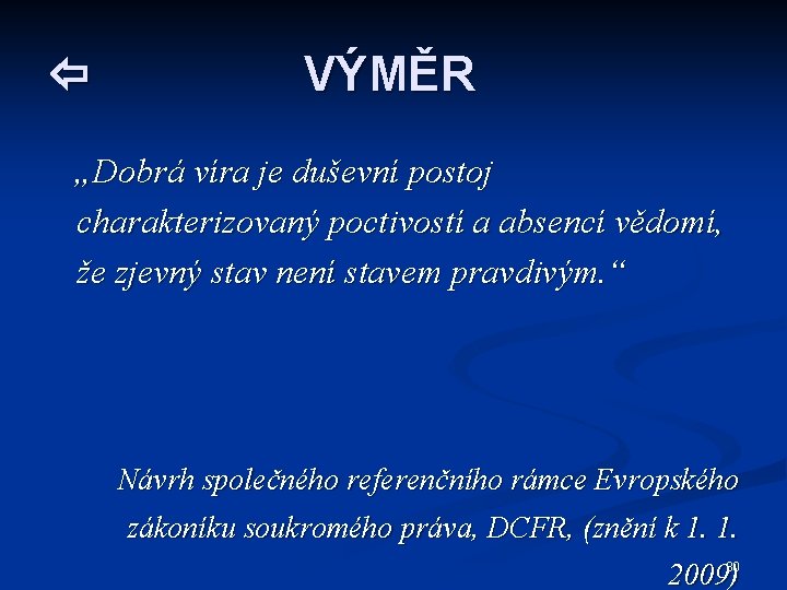  VÝMĚR „Dobrá víra je duševní postoj charakterizovaný poctivostí a absencí vědomí, že zjevný