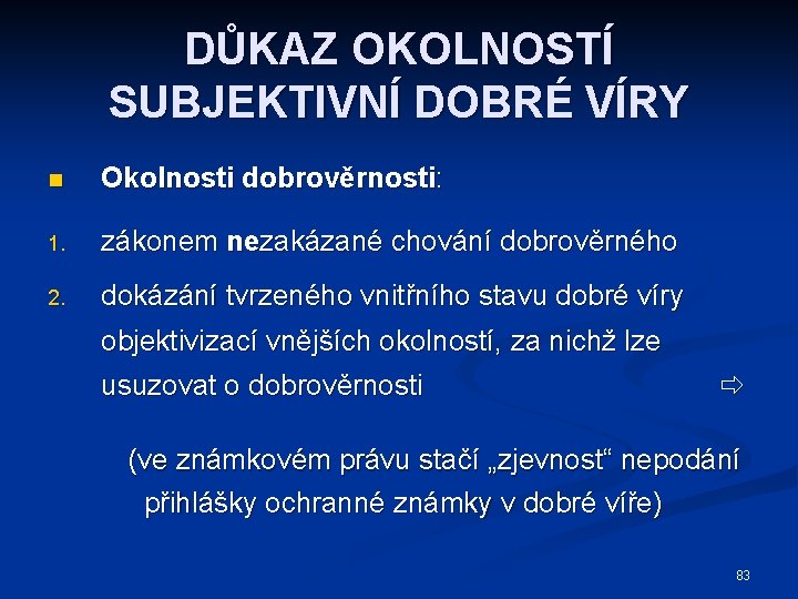 DŮKAZ OKOLNOSTÍ SUBJEKTIVNÍ DOBRÉ VÍRY n Okolnosti dobrověrnosti: 1. zákonem nezakázané chování dobrověrného 2.