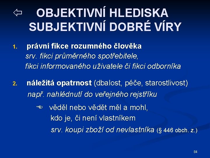 ï OBJEKTIVNÍ HLEDISKA SUBJEKTIVNÍ DOBRÉ VÍRY 1. právní fikce rozumného člověka srv. fikci průměrného