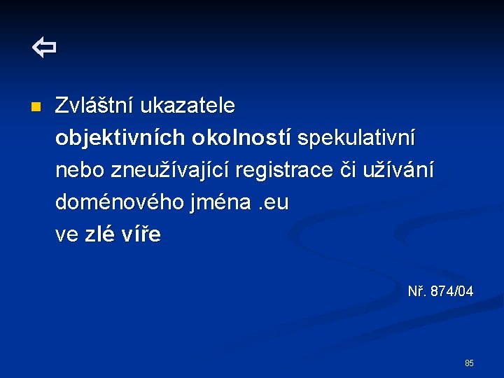  n Zvláštní ukazatele objektivních okolností spekulativní nebo zneužívající registrace či užívání doménového jména.