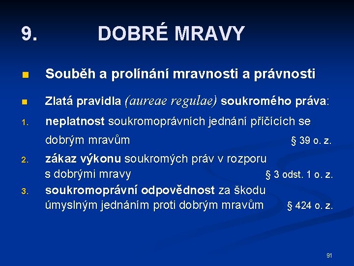 9. DOBRÉ MRAVY n Souběh a prolínání mravnosti a právnosti n Zlatá pravidla (aureae