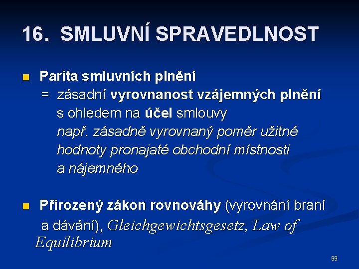 16. SMLUVNÍ SPRAVEDLNOST n Parita smluvních plnění = zásadní vyrovnanost vzájemných plnění s ohledem