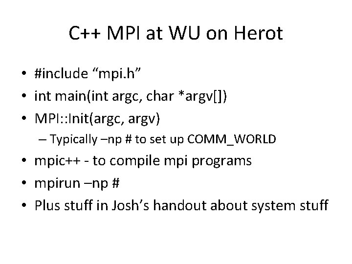 C++ MPI at WU on Herot • #include “mpi. h” • int main(int argc,