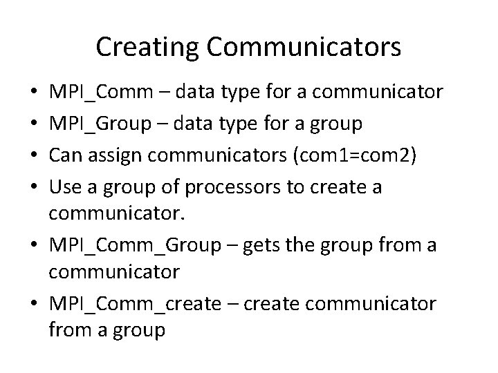 Creating Communicators MPI_Comm – data type for a communicator MPI_Group – data type for