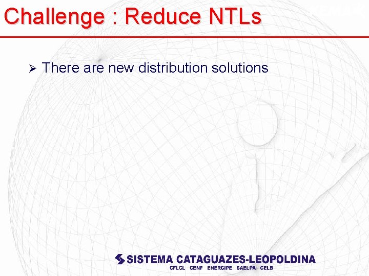 Challenge : Reduce NTLs Ø There are new distribution solutions 