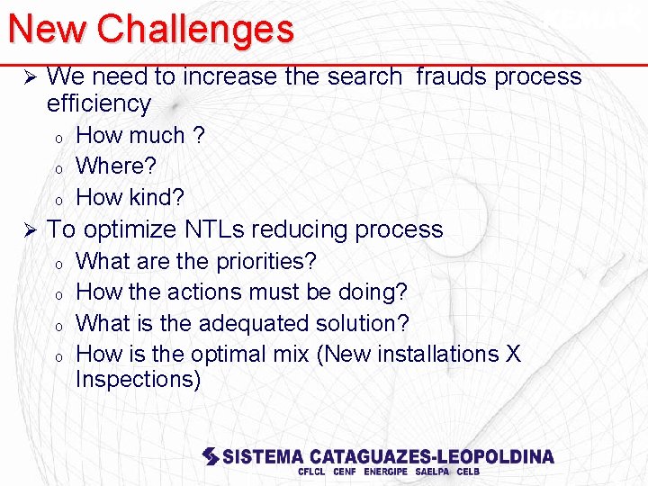 New Challenges Ø We need to increase the search frauds process efficiency o o