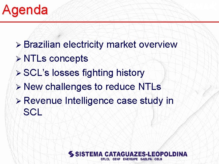 Agenda Ø Brazilian electricity market overview Ø NTLs concepts Ø SCL’s losses fighting history