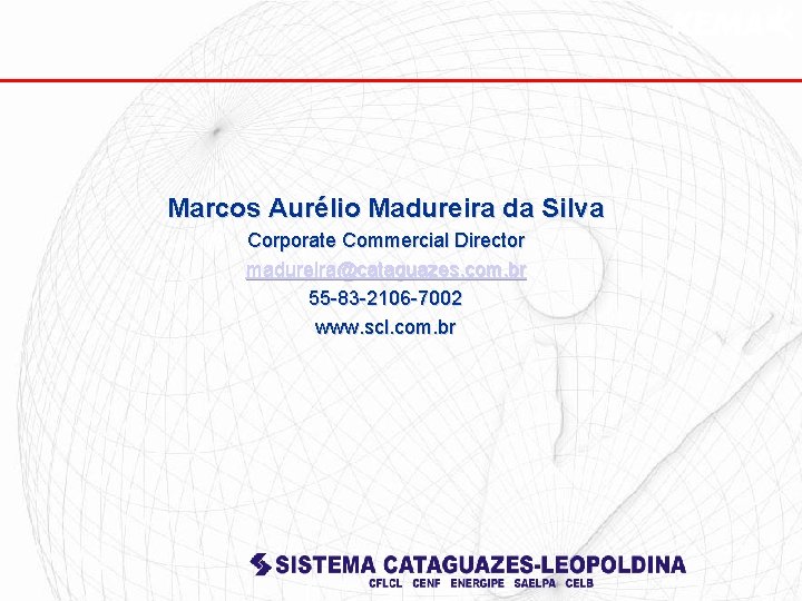 Marcos Aurélio Madureira da Silva Corporate Commercial Director madureira@cataguazes. com. br 55 -83 -2106