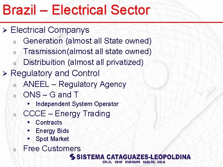 Brazil – Electrical Sector Ø Electrical Companys o o o Ø Generation (almost all