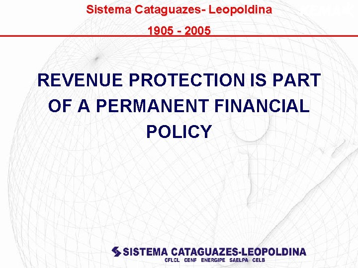 Sistema Cataguazes- Leopoldina 1905 - 2005 REVENUE PROTECTION IS PART OF A PERMANENT FINANCIAL