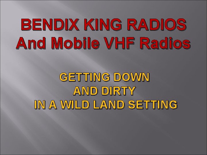 BENDIX KING RADIOS And Mobile VHF Radios GETTING DOWN AND DIRTY IN A WILD