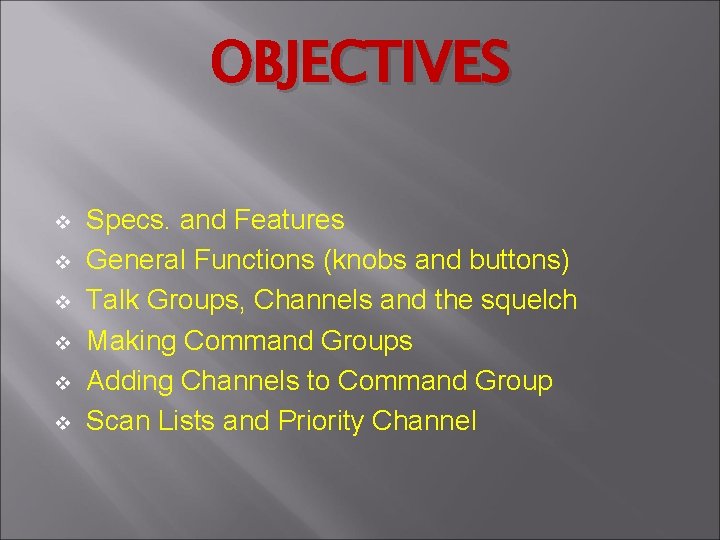 OBJECTIVES v v v Specs. and Features General Functions (knobs and buttons) Talk Groups,