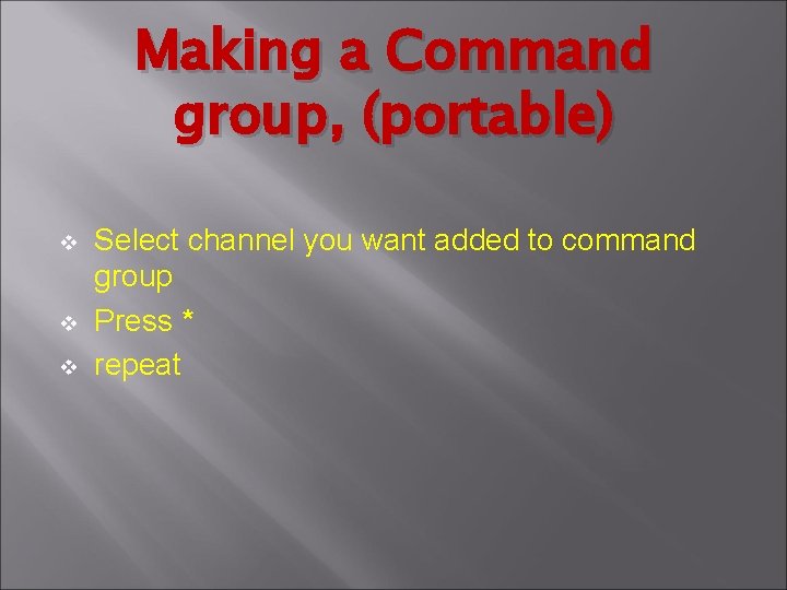 Making a Command group, (portable) v v v Select channel you want added to