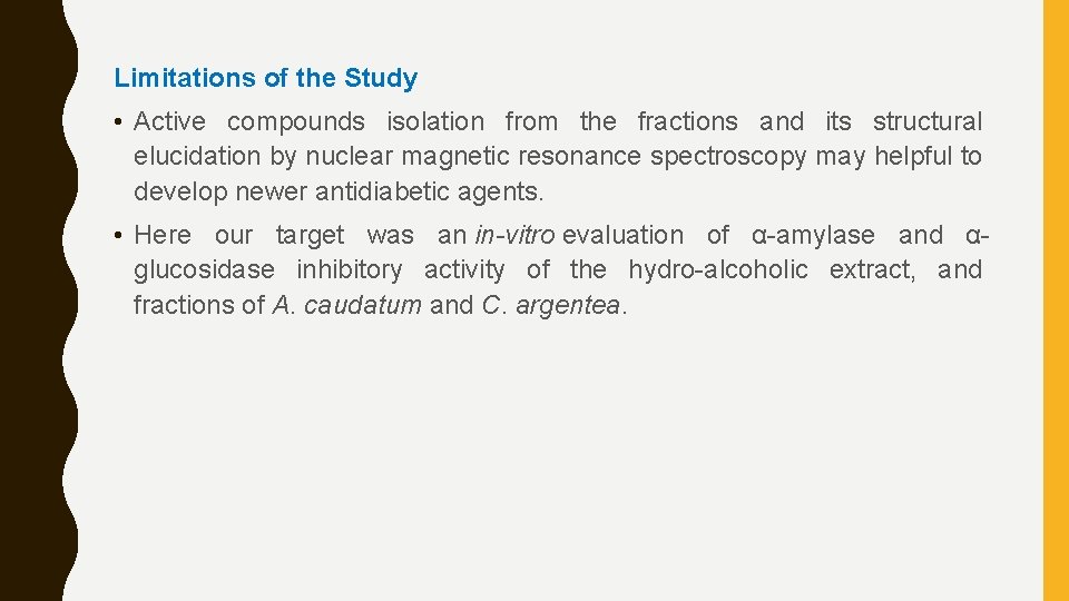 Limitations of the Study • Active compounds isolation from the fractions and its structural