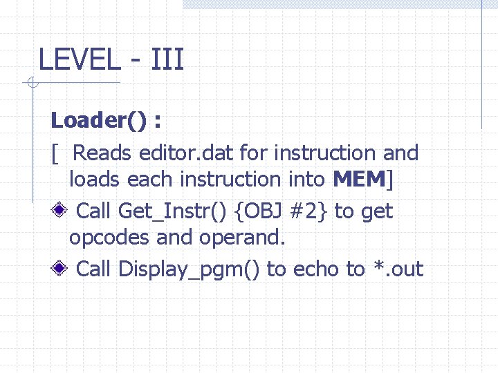 LEVEL - III Loader() : [ Reads editor. dat for instruction and loads each