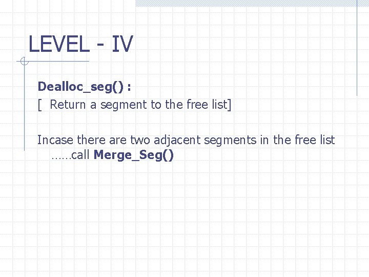 LEVEL - IV Dealloc_seg() : [ Return a segment to the free list] Incase