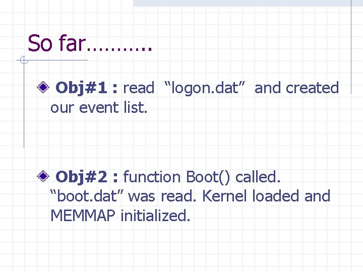 So far………. . Obj#1 : read “logon. dat” and created our event list. Obj#2