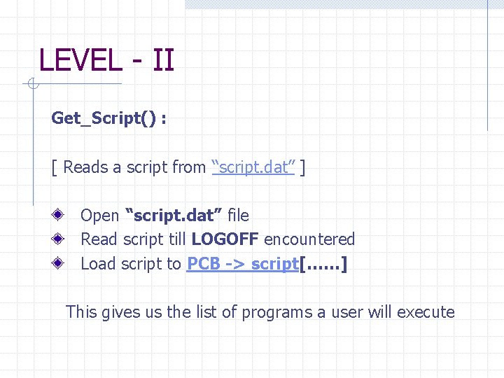 LEVEL - II Get_Script() : [ Reads a script from “script. dat” ] Open