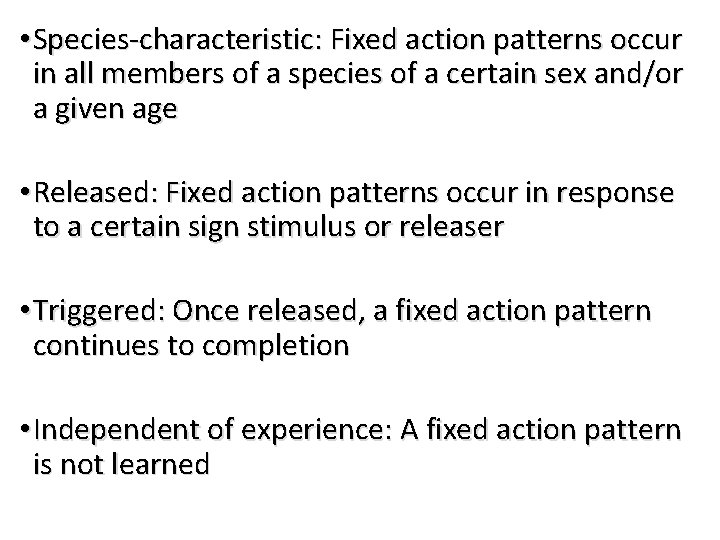  • Species-characteristic: Fixed action patterns occur in all members of a species of
