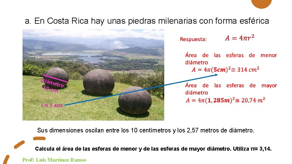 a. En Costa Rica hay unas piedras milenarias con forma esférica Diám et 10