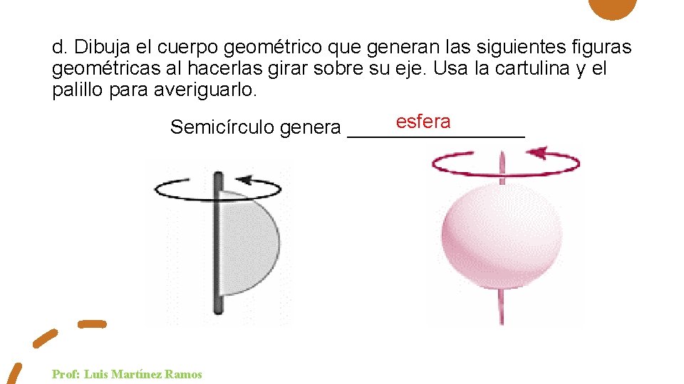 d. Dibuja el cuerpo geométrico que generan las siguientes figuras geométricas al hacerlas girar