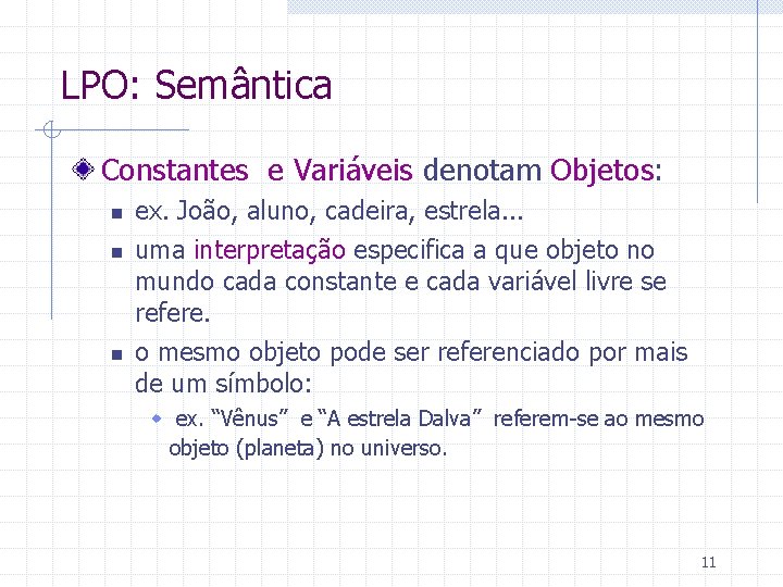 LPO: Semântica Constantes e Variáveis denotam Objetos: n n n ex. João, aluno, cadeira,