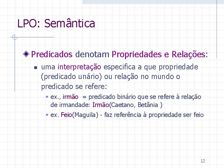 LPO: Semântica Predicados denotam Propriedades e Relações: n uma interpretação especifica a que propriedade