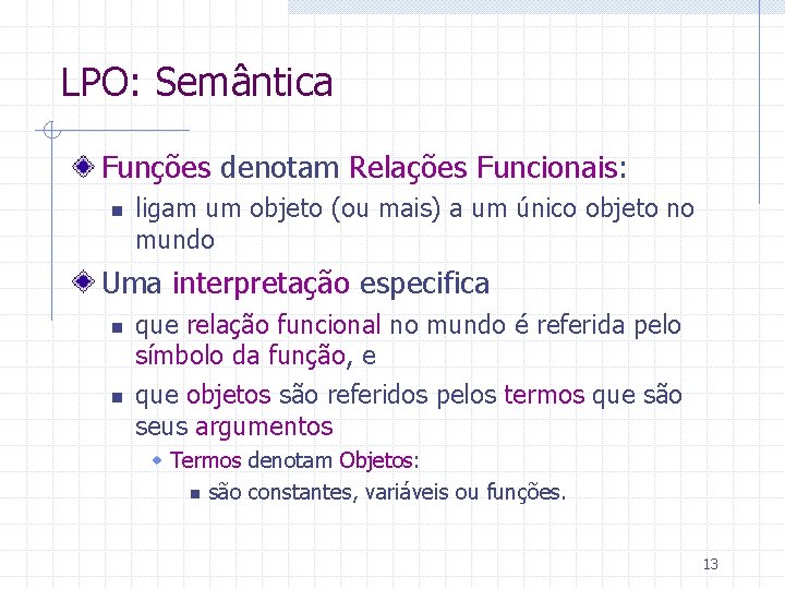 LPO: Semântica Funções denotam Relações Funcionais: n ligam um objeto (ou mais) a um
