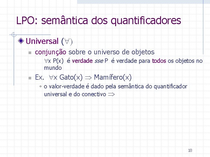 LPO: semântica dos quantificadores Universal ( ) n conjunção sobre o universo de objetos