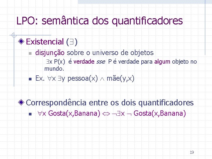 LPO: semântica dos quantificadores Existencial ( ) n disjunção sobre o universo de objetos