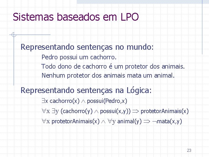 Sistemas baseados em LPO Representando sentenças no mundo: Pedro possui um cachorro. Todo dono