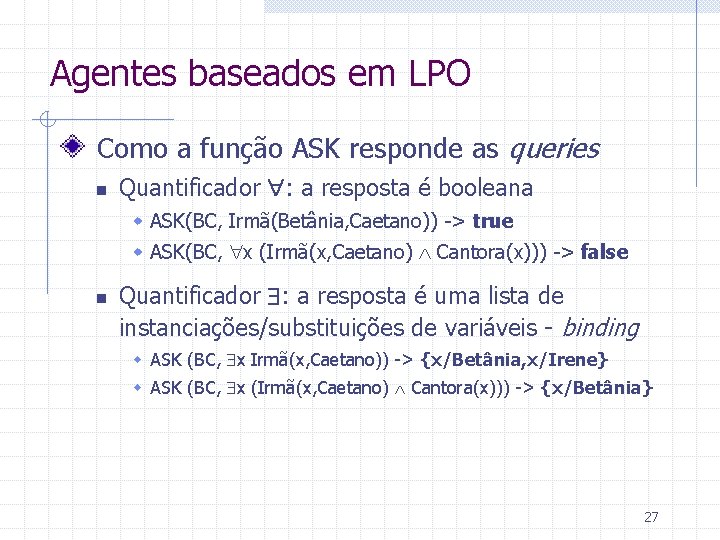 Agentes baseados em LPO Como a função ASK responde as queries n Quantificador :