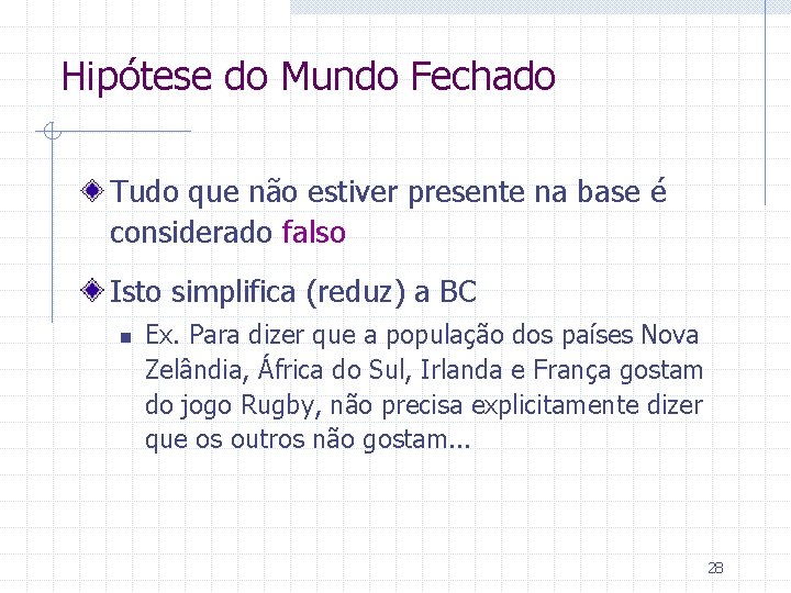 Hipótese do Mundo Fechado Tudo que não estiver presente na base é considerado falso