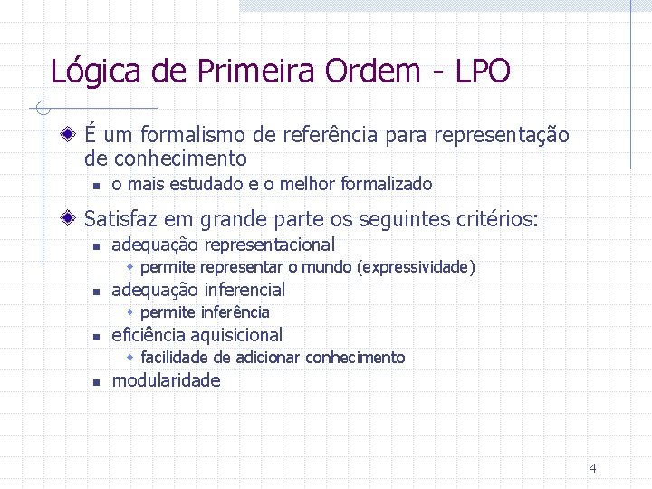 Lógica de Primeira Ordem - LPO É um formalismo de referência para representação de