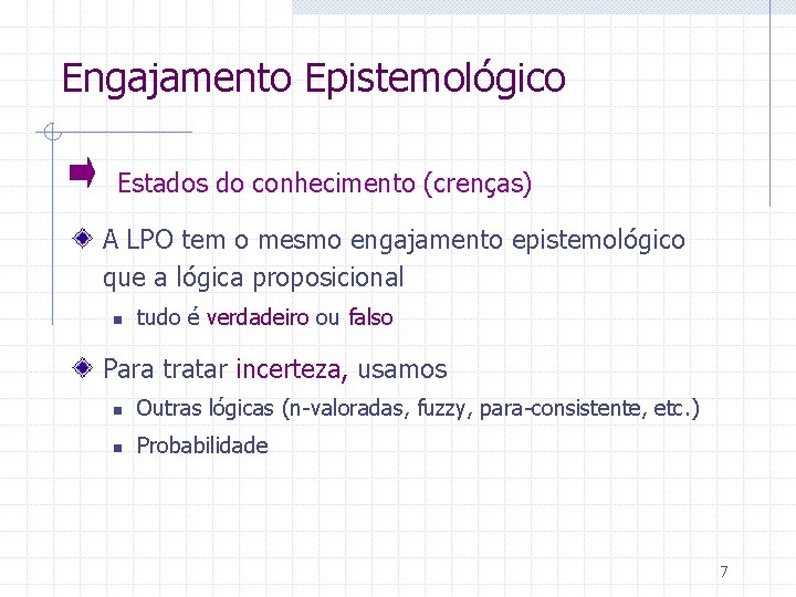 Engajamento Epistemológico Estados do conhecimento (crenças) A LPO tem o mesmo engajamento epistemológico que