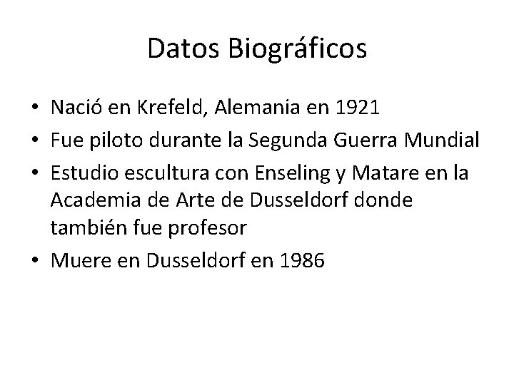 Datos Biográficos • Nació en Krefeld, Alemania en 1921 • Fue piloto durante la