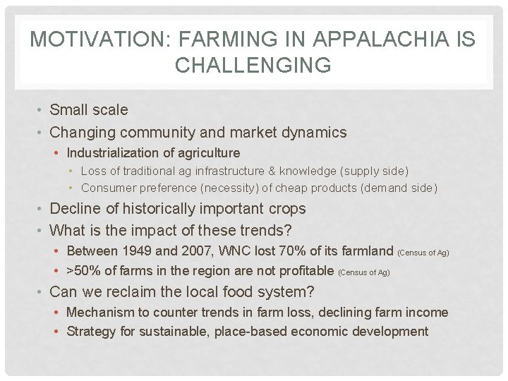 MOTIVATION: FARMING IN APPALACHIA IS CHALLENGING • Small scale • Changing community and market